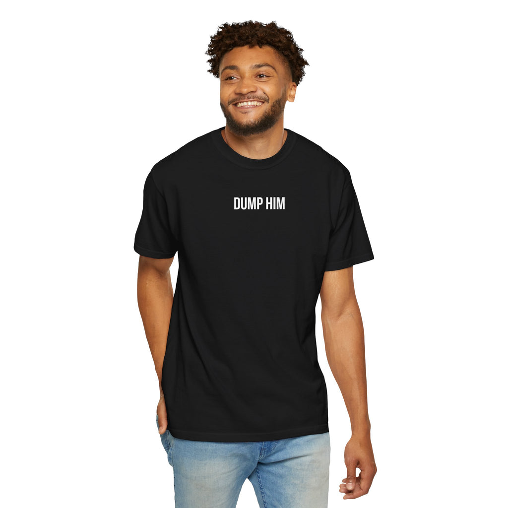 DUMP HIM T-Shirt | Comfort Colors 1717 | Women's Empowerment Tee