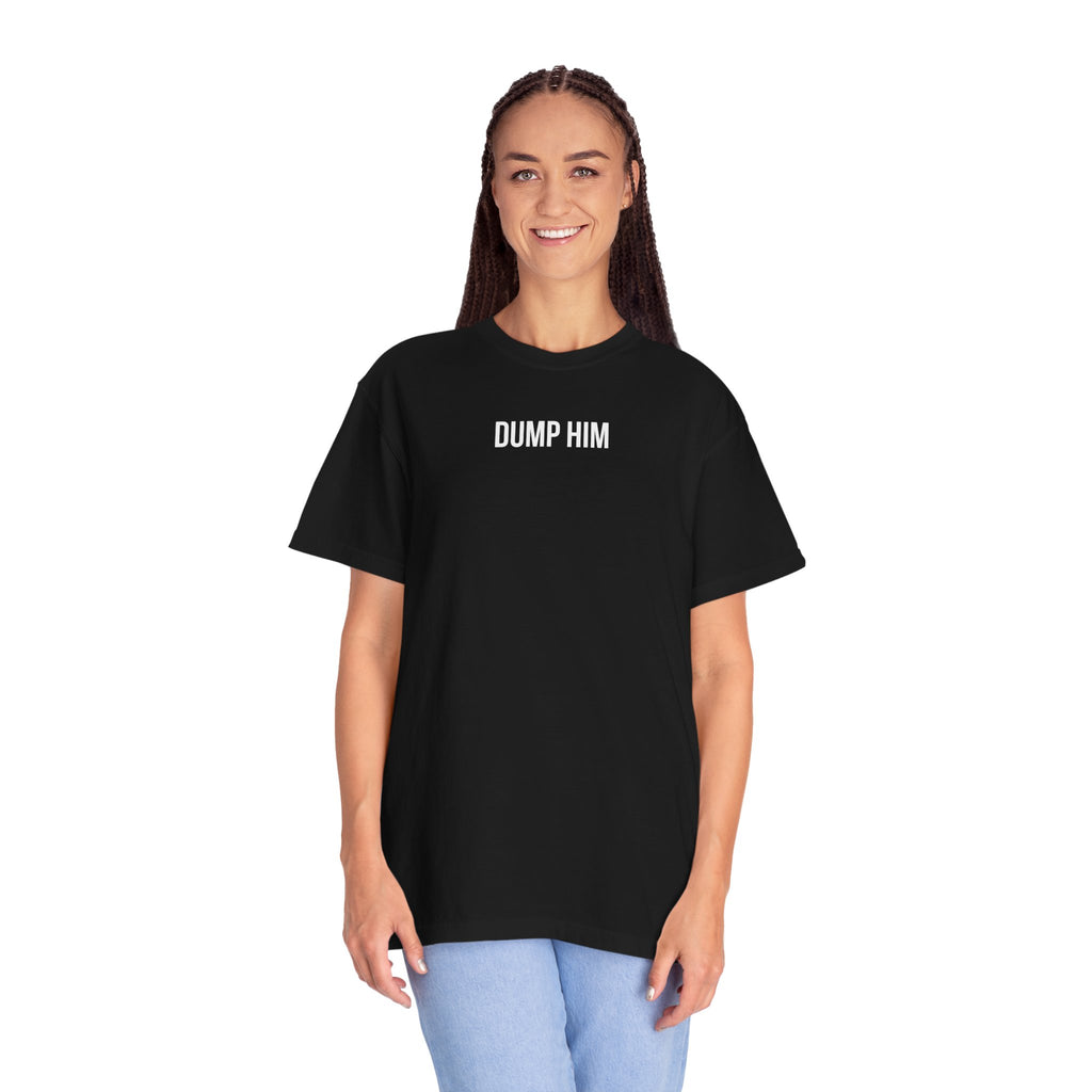 DUMP HIM T-Shirt | Comfort Colors 1717 | Women's Empowerment Tee