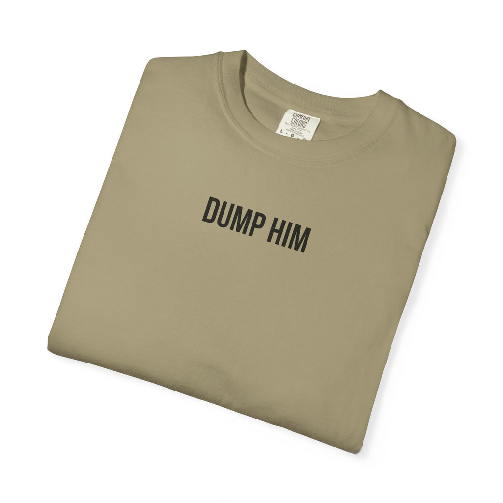 DUMP HIM T-Shirt | Comfort Colors 1717 | Women's Empowerment Tee
