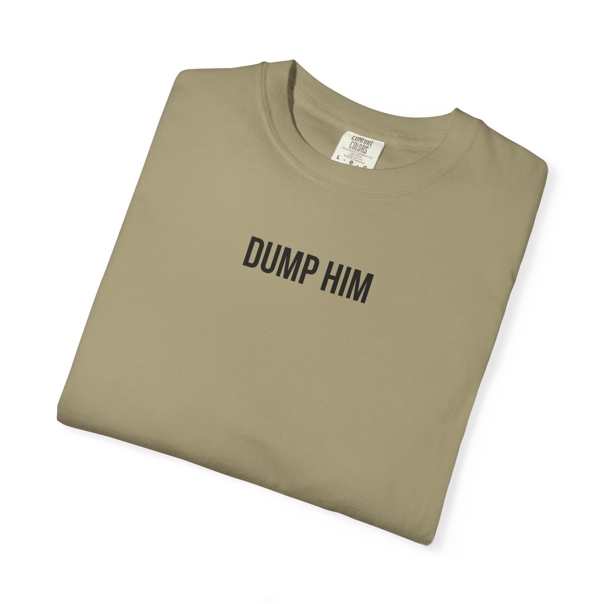 DUMP HIM T-Shirt | Comfort Colors 1717 | Women's Empowerment Tee