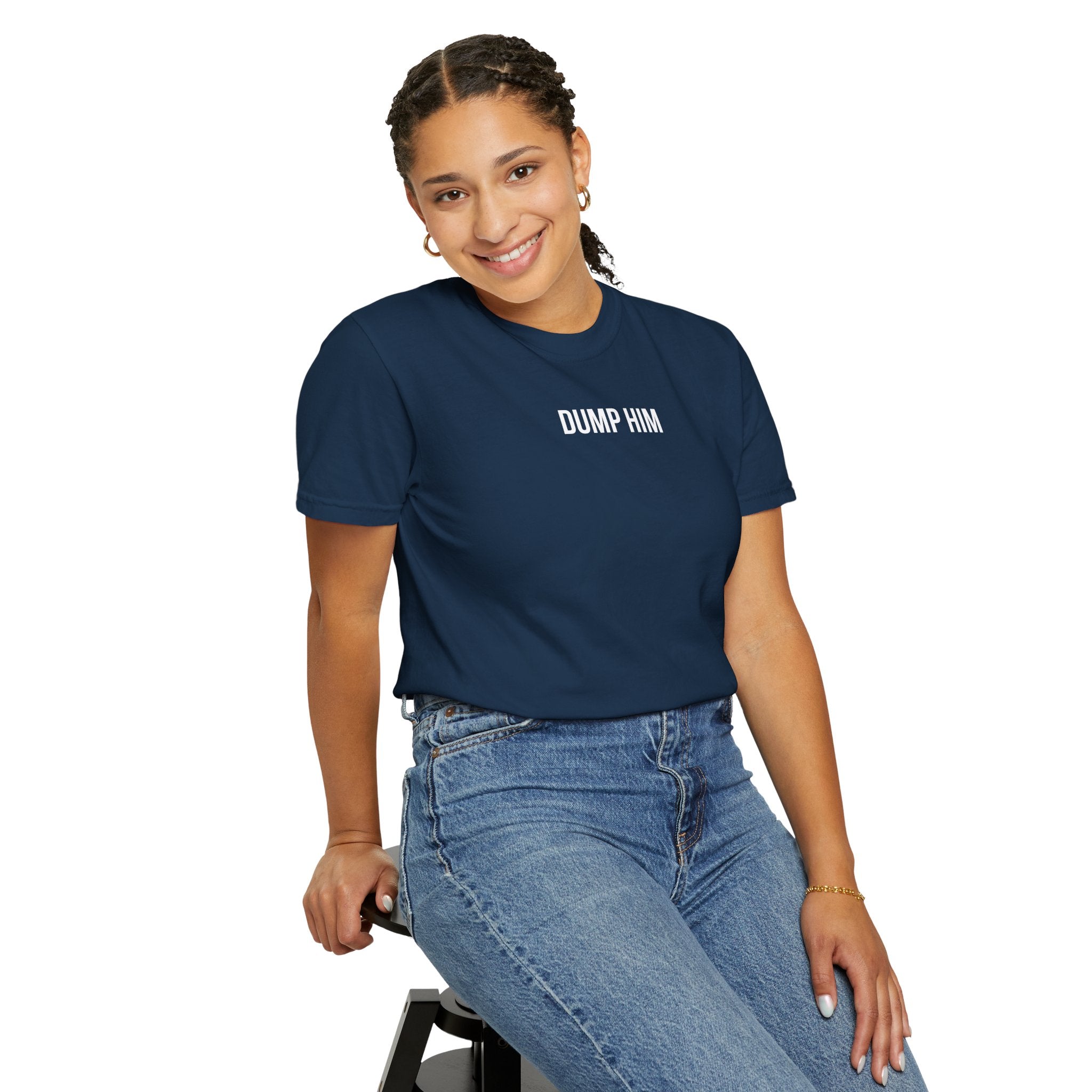 DUMP HIM T-Shirt | Comfort Colors 1717 | Women's Empowerment Tee